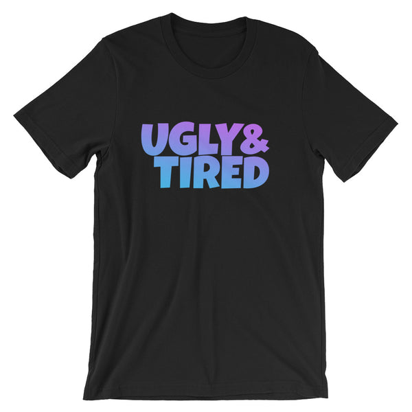 Ugly & tired