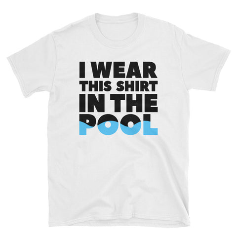 I wear this shirt in the pool